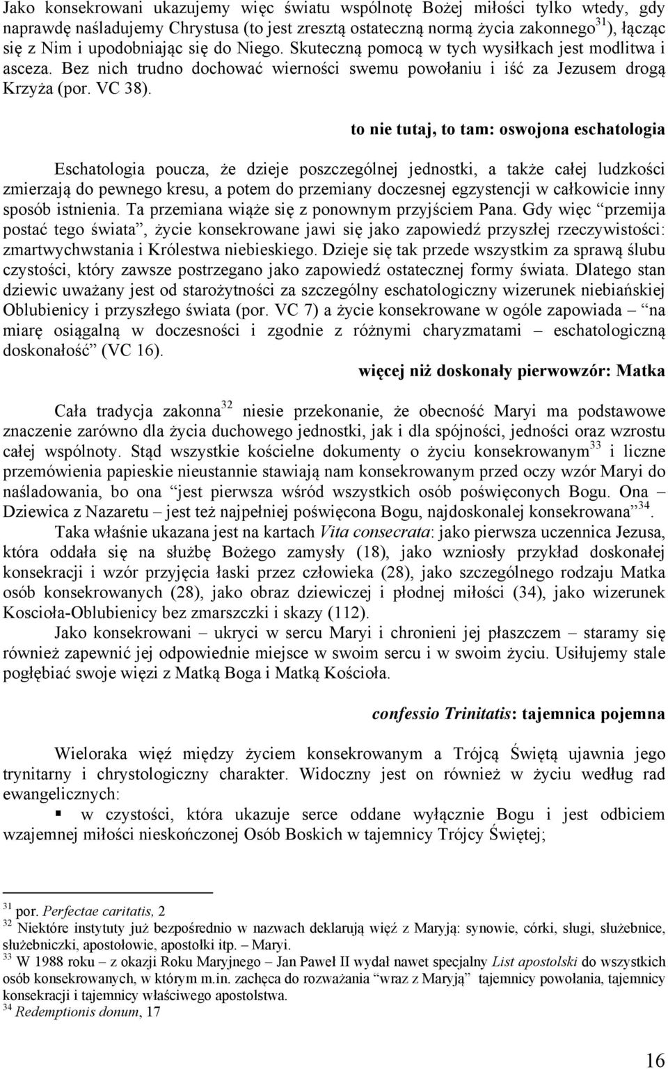 to nie tutaj, to tam: oswojona eschatologia Eschatologia poucza, że dzieje poszczególnej jednostki, a także całej ludzkości zmierzają do pewnego kresu, a potem do przemiany doczesnej egzystencji w