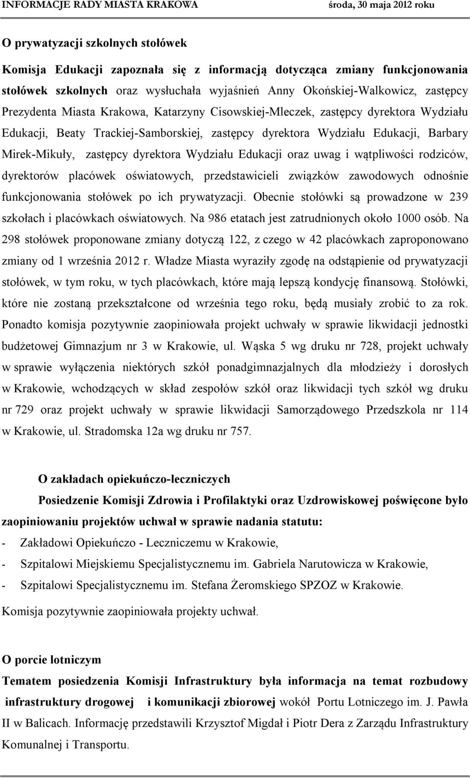 dyrektora Wydziału Edukacji oraz uwag i wątpliwości rodziców, dyrektorów placówek oświatowych, przedstawicieli związków zawodowych odnośnie funkcjonowania stołówek po ich prywatyzacji.