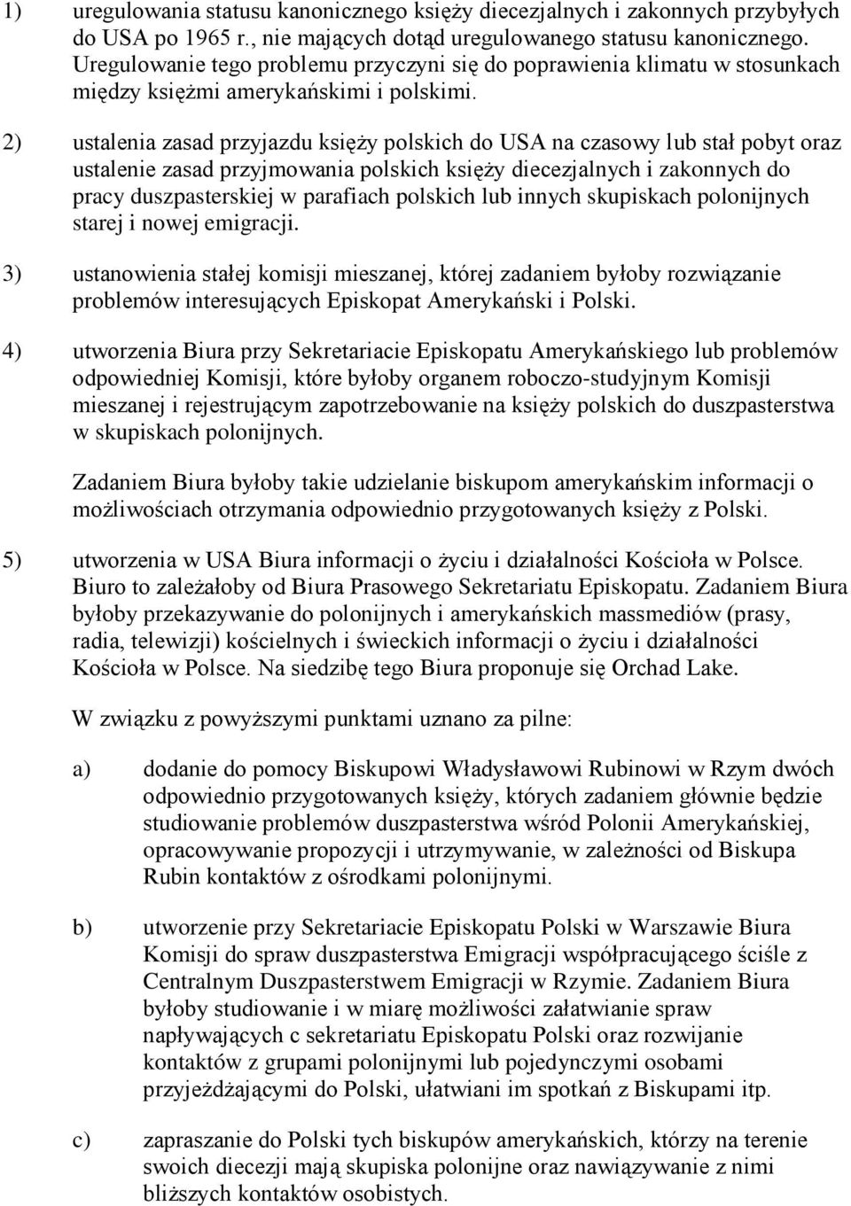 2) ustalenia zasad przyjazdu księży polskich do USA na czasowy lub stał pobyt oraz ustalenie zasad przyjmowania polskich księży diecezjalnych i zakonnych do pracy duszpasterskiej w parafiach polskich