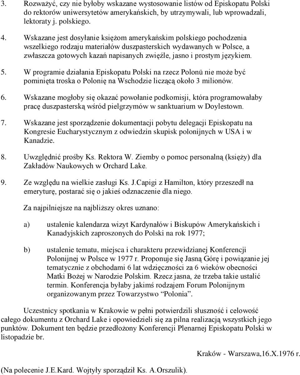 językiem. 5. W programie działania Episkopatu Polski na rzecz Polonü nie może być pominięta troska o Polonię na Wschodzie liczącą około 3 milionów. 6.