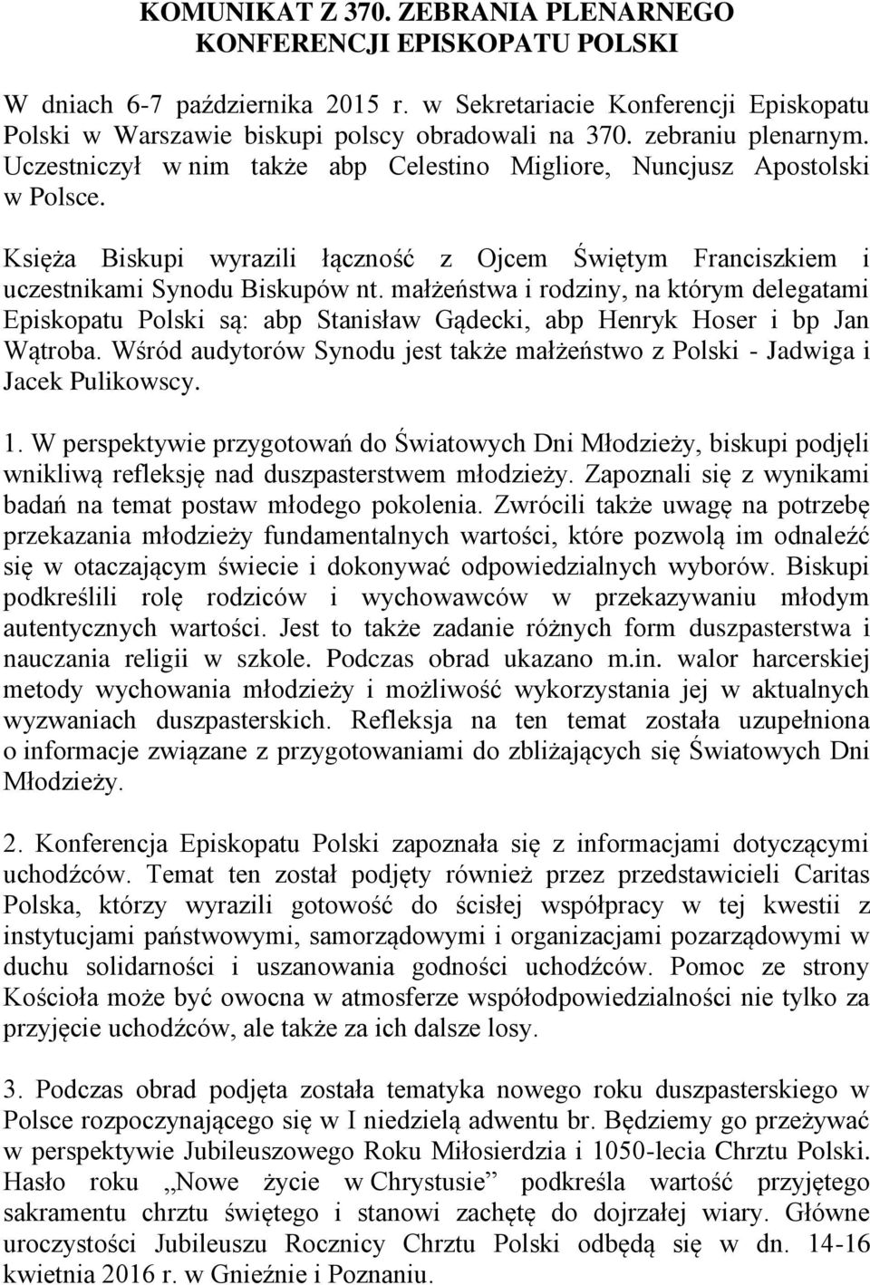 małżeństwa i rodziny, na którym delegatami Episkopatu Polski są: abp Stanisław Gądecki, abp Henryk Hoser i bp Jan Wątroba.