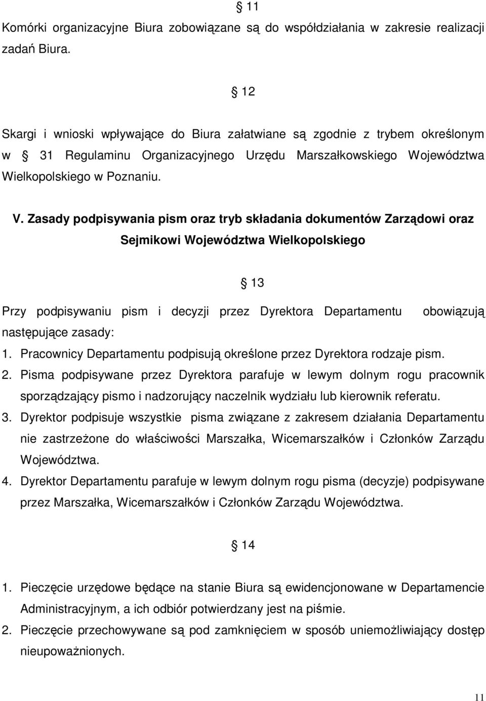 Zasady podpisywania pism oraz tryb składania dokumentów Zarządowi oraz Sejmikowi Województwa Wielkopolskiego 13 Przy podpisywaniu pism i decyzji przez Dyrektora Departamentu obowiązują następujące