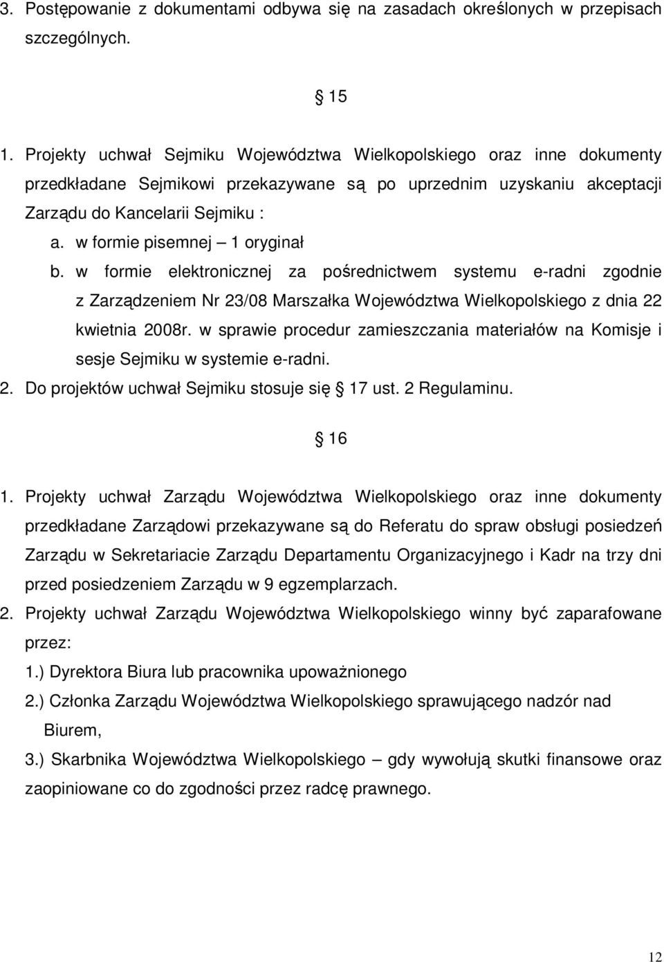 w formie pisemnej 1 oryginał b. w formie elektronicznej za pośrednictwem systemu e-radni zgodnie z Zarządzeniem Nr 23/08 Marszałka Województwa Wielkopolskiego z dnia 22 kwietnia 2008r.