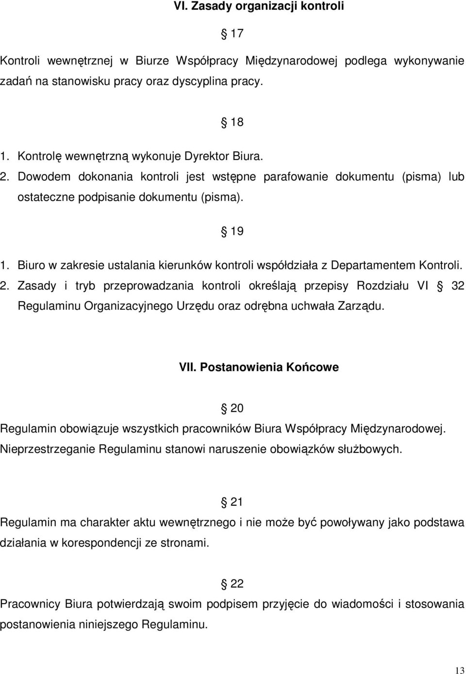 Biuro w zakresie ustalania kierunków kontroli współdziała z Departamentem Kontroli. 2.