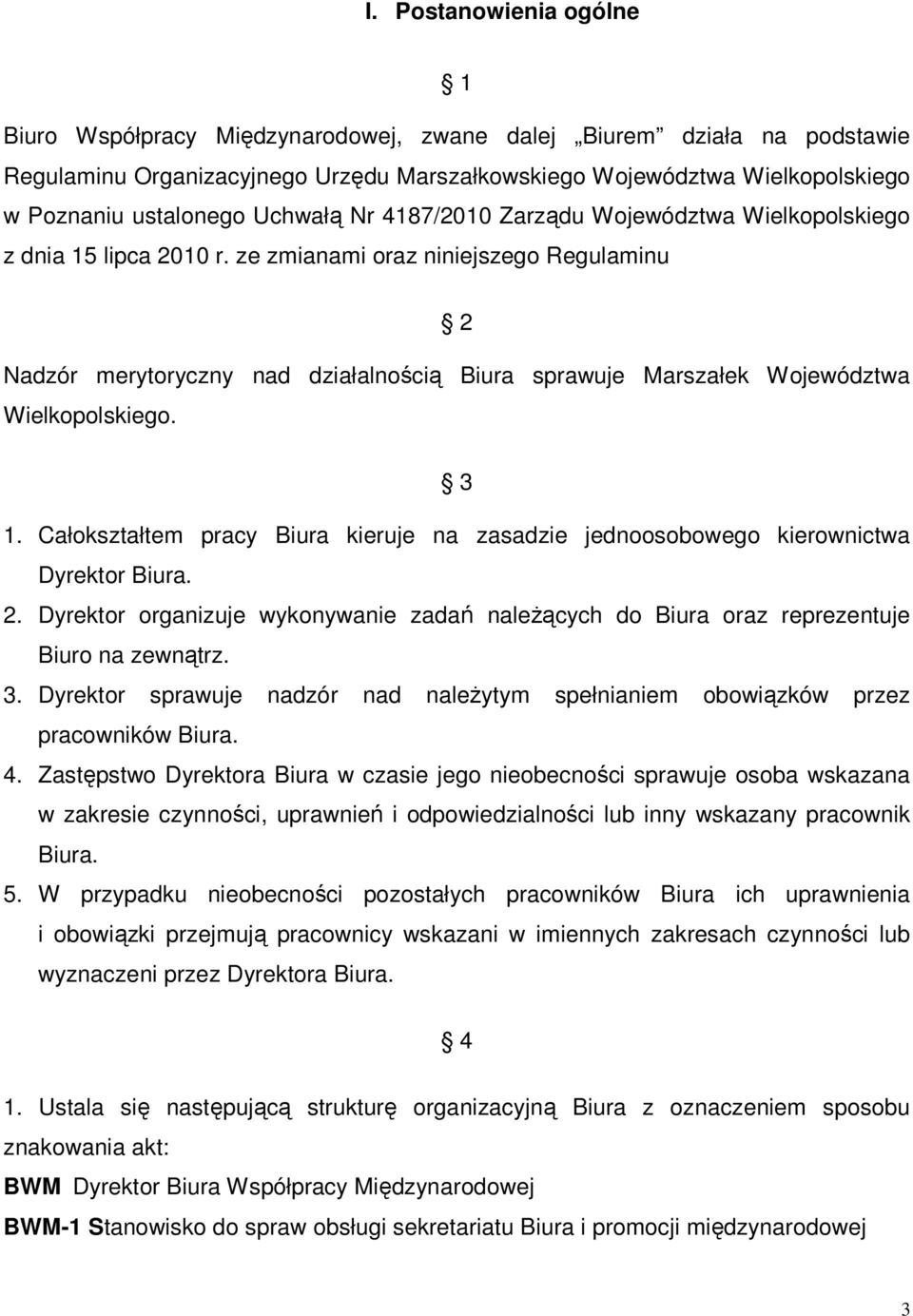 ze zmianami oraz niniejszego Regulaminu 2 Nadzór merytoryczny nad działalnością Biura sprawuje Marszałek Województwa Wielkopolskiego. 3 1.