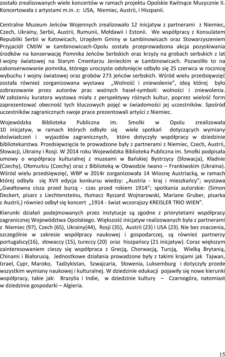 We współpracy z Konsulatem Republiki Serbii w Katowicach, Urzędem Gminy w Łambinowicach oraz Stowarzyszeniem Przyjaciół CMJW w Łambinowicach-Opolu została przeprowadzona akcja pozyskiwania środków na