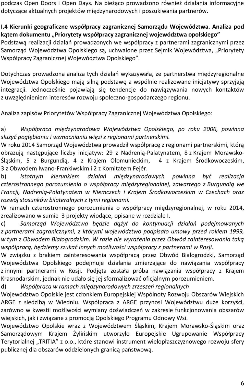 Analiza pod kątem dokumentu Priorytety współpracy zagranicznej województwa opolskiego Podstawą realizacji działań prowadzonych we współpracy z partnerami zagranicznymi przez Samorząd Województwa