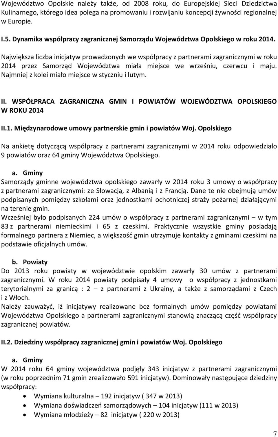 Największa liczba inicjatyw prowadzonych we współpracy z partnerami zagranicznymi w roku 2014 przez Samorząd Województwa miała miejsce we wrześniu, czerwcu i maju.