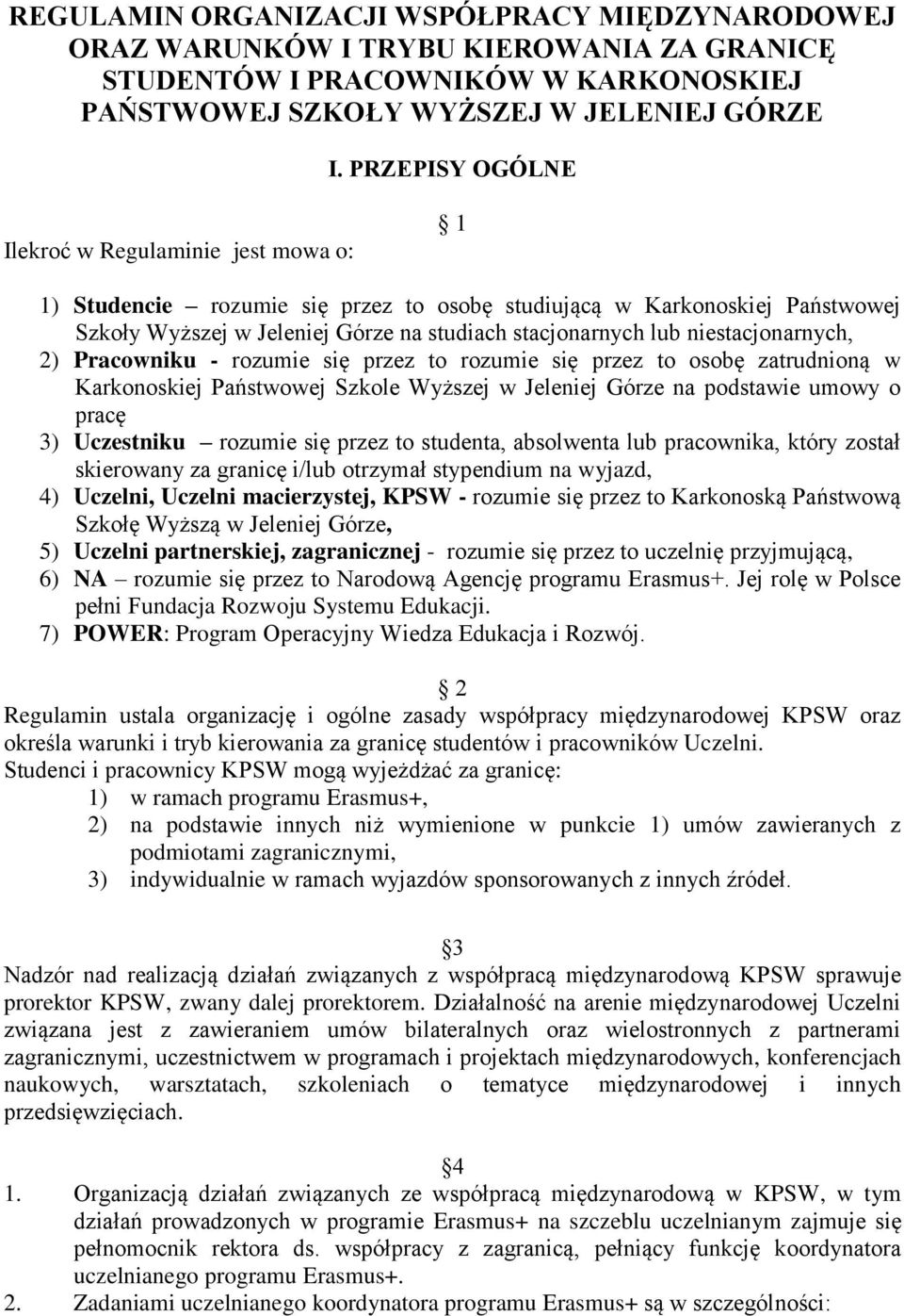 niestacjonarnych, 2) Pracowniku - rozumie się przez to rozumie się przez to osobę zatrudnioną w Karkonoskiej Państwowej Szkole Wyższej w Jeleniej Górze na podstawie umowy o pracę 3) Uczestniku