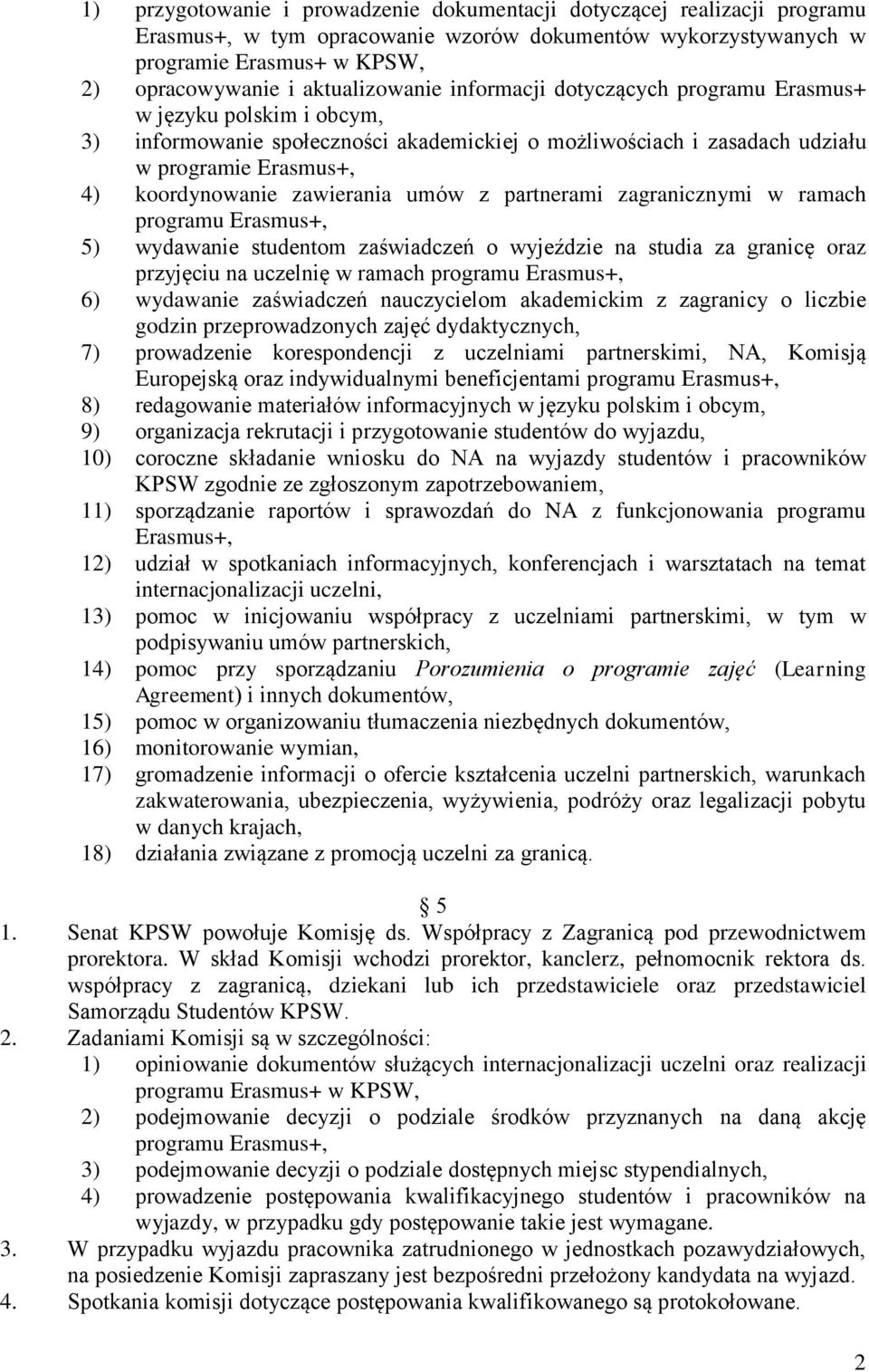 zawierania umów z partnerami zagranicznymi w ramach programu Erasmus+, 5) wydawanie studentom zaświadczeń o wyjeździe na studia za granicę oraz przyjęciu na uczelnię w ramach programu Erasmus+, 6)