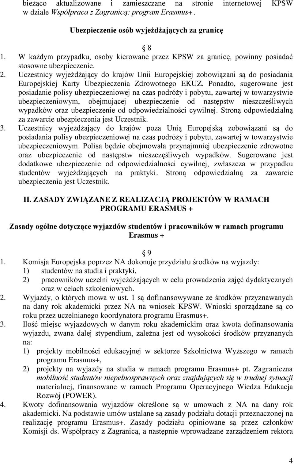 Uczestnicy wyjeżdżający do krajów Unii Europejskiej zobowiązani są do posiadania Europejskiej Karty Ubezpieczenia Zdrowotnego EKUZ.