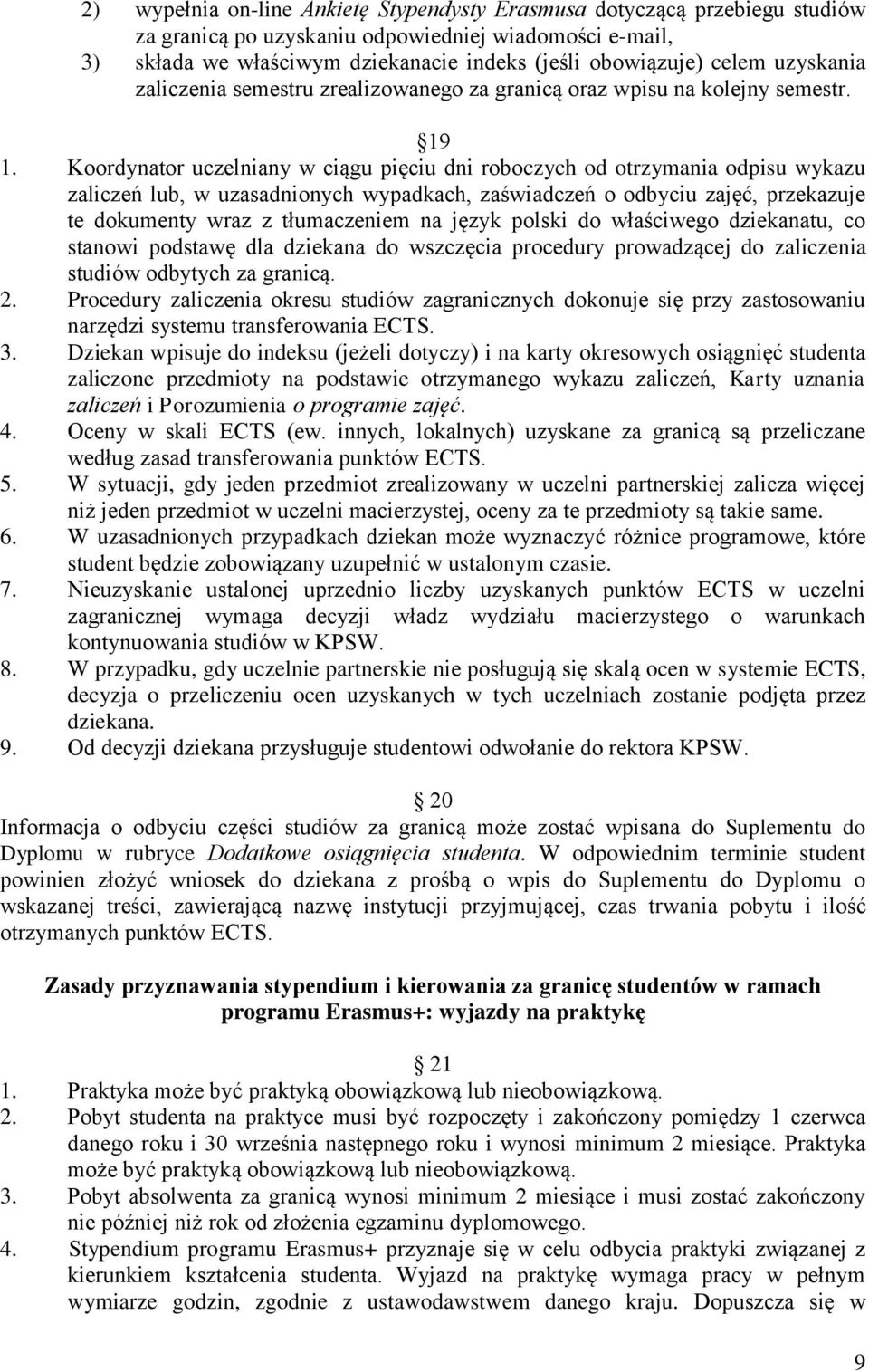 Koordynator uczelniany w ciągu pięciu dni roboczych od otrzymania odpisu wykazu zaliczeń lub, w uzasadnionych wypadkach, zaświadczeń o odbyciu zajęć, przekazuje te dokumenty wraz z tłumaczeniem na