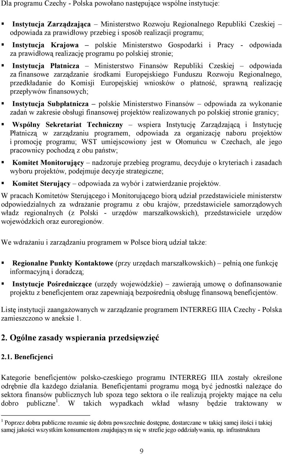 odpowiada za finansowe zarządzanie środkami Europejskiego Funduszu Rozwoju Regionalnego, przedkładanie do Komisji Europejskiej wniosków o płatność, sprawną realizację przepływów finansowych;