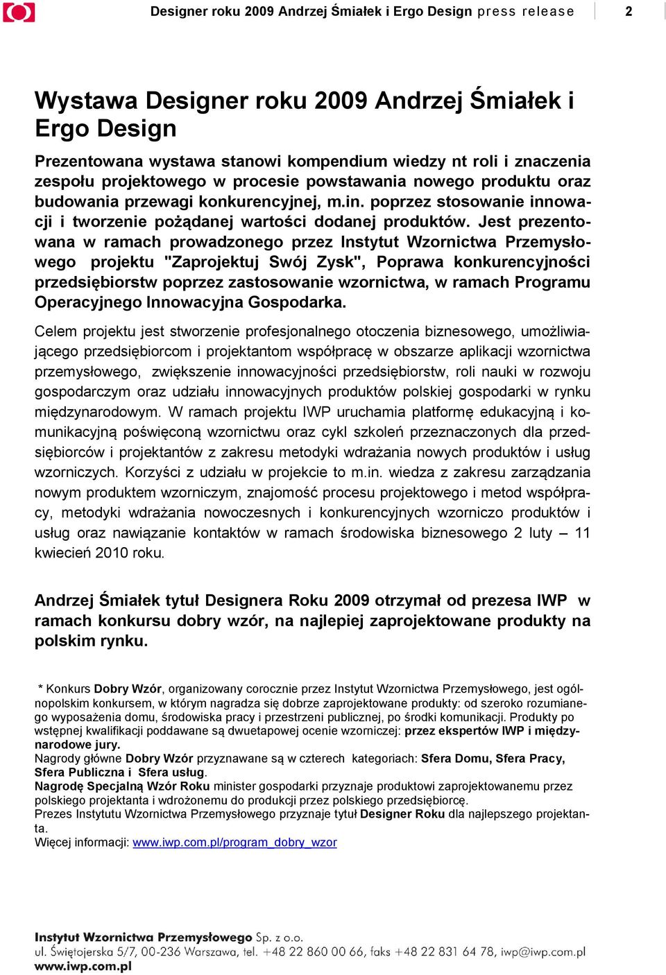 Jest prezentowana w ramach prowadzonego przez Instytut Wzornictwa Przemysłowego projektu "Zaprojektuj Swój Zysk", Poprawa konkurencyjności przedsiębiorstw poprzez zastosowanie wzornictwa, w ramach