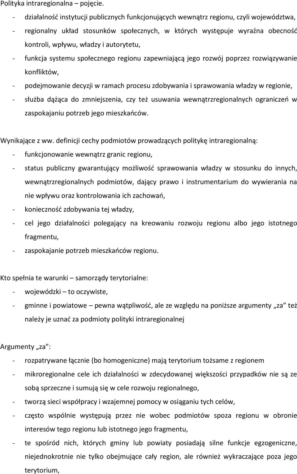 autorytetu, - funkcja systemu społecznego regionu zapewniającą jego rozwój poprzez rozwiązywanie konfliktów, - podejmowanie decyzji w ramach procesu zdobywania i sprawowania władzy w regionie, -