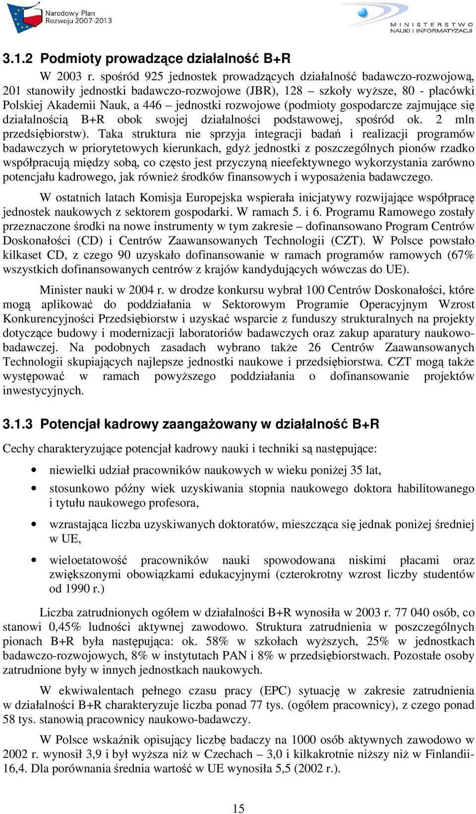 (podmioty gospodarcze zajmujce si działalnoci B+R obok swojej działalnoci podstawowej, sporód ok. 2 mln przedsibiorstw).