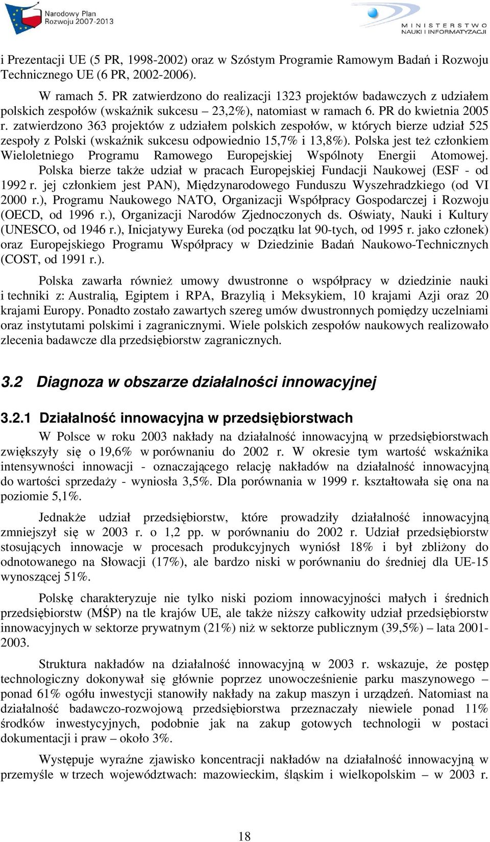 zatwierdzono 363 projektów z udziałem polskich zespołów, w których bierze udział 525 zespoły z Polski (wskanik sukcesu odpowiednio 15,7% i 13,8%).