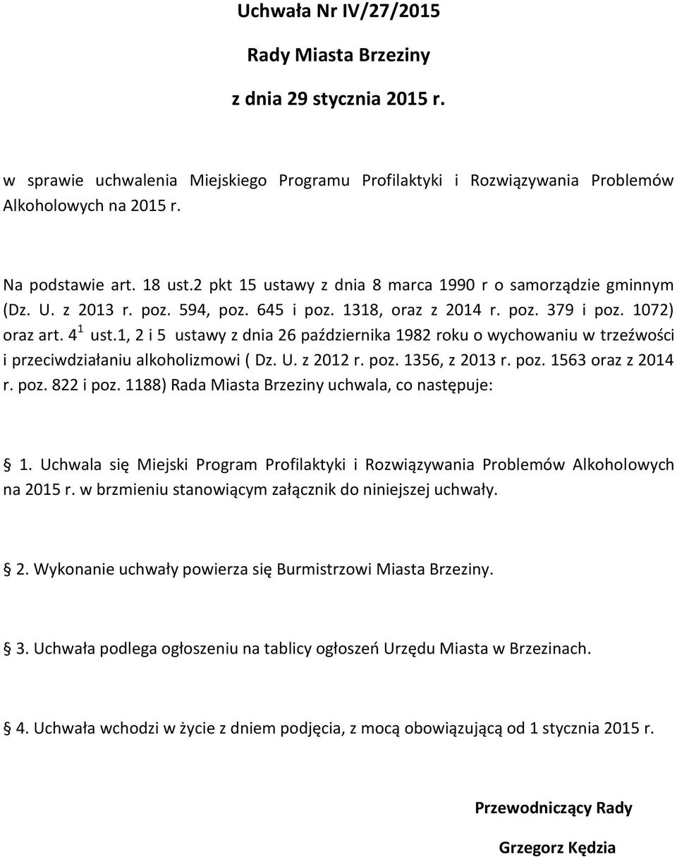 1, 2 i 5 ustawy z dnia 26 października 1982 roku o wychowaniu w trzeźwości i przeciwdziałaniu alkoholizmowi ( Dz. U. z 2012 r. poz. 1356, z 2013 r. poz. 1563 oraz z 2014 r. poz. 822 i poz.