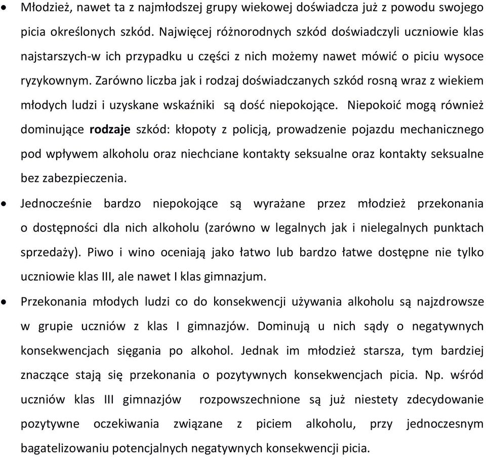 Zarówno liczba jak i rodzaj doświadczanych szkód rosną wraz z wiekiem młodych ludzi i uzyskane wskaźniki są dość niepokojące.