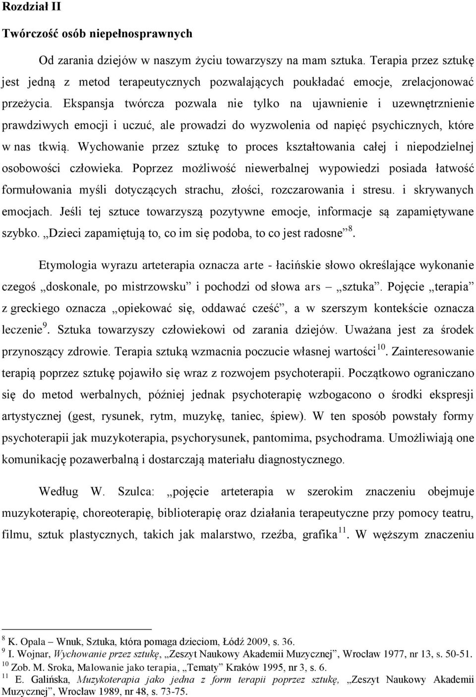 Ekspansja twórcza pozwala nie tylko na ujawnienie i uzewnętrznienie prawdziwych emocji i uczuć, ale prowadzi do wyzwolenia od napięć psychicznych, które w nas tkwią.