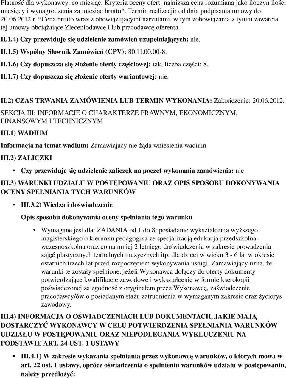 II.1.5) Wspólny Słownik Zamówień (CPV): 80.11.00.00 8. II.1.6) Czy dopuszcza się złożenie oferty częściowej: tak, liczba części: 8. II.1.7) Czy dopuszcza się złożenie oferty wariantowej: nie. II.2) CZAS TRWANIA ZAMÓWIENIA LUB TERMIN WYKONANIA: Zakończenie: 20.