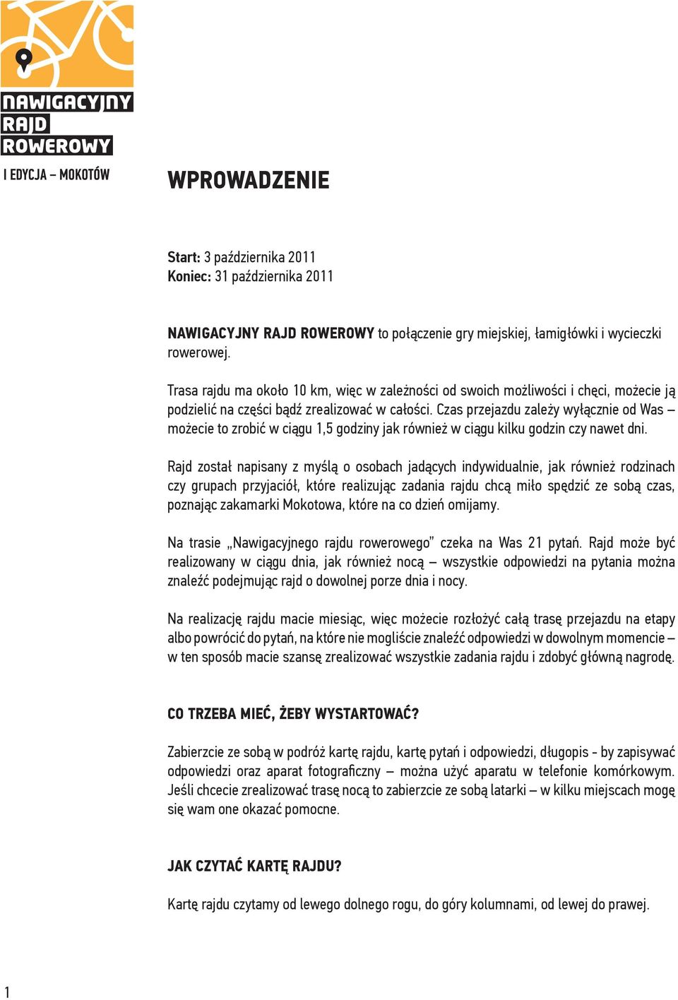 Czas przejazdu zależy wyłącznie od Was możecie to zrobić w ciągu 1,5 godziny jak również w ciągu kilku godzin czy nawet dni.