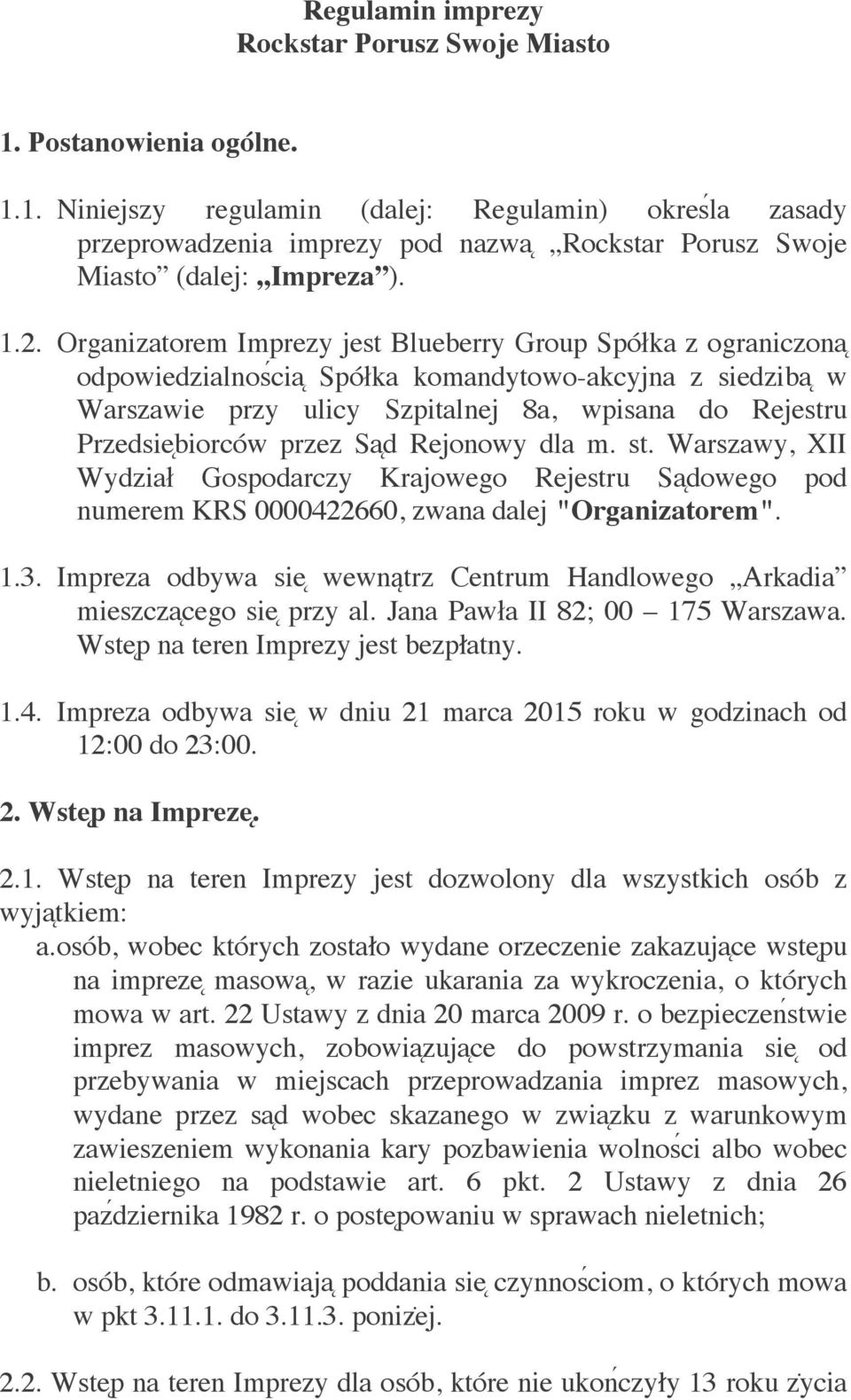 biorców przez Sa d Rejonowy dla m. st. Warszawy, XII Wydział Gospodarczy Krajowego Rejestru Sa dowego pod numerem KRS 0000422660, zwana dalej "Organizatorem". 1.3.