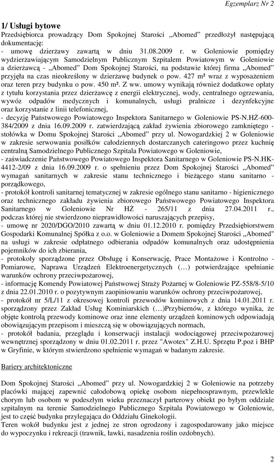 nieokreślony w dzierŝawę budynek o pow. 427 m² wraz z wyposaŝeniem oraz teren przy budynku o pow. 450 m². Z ww.