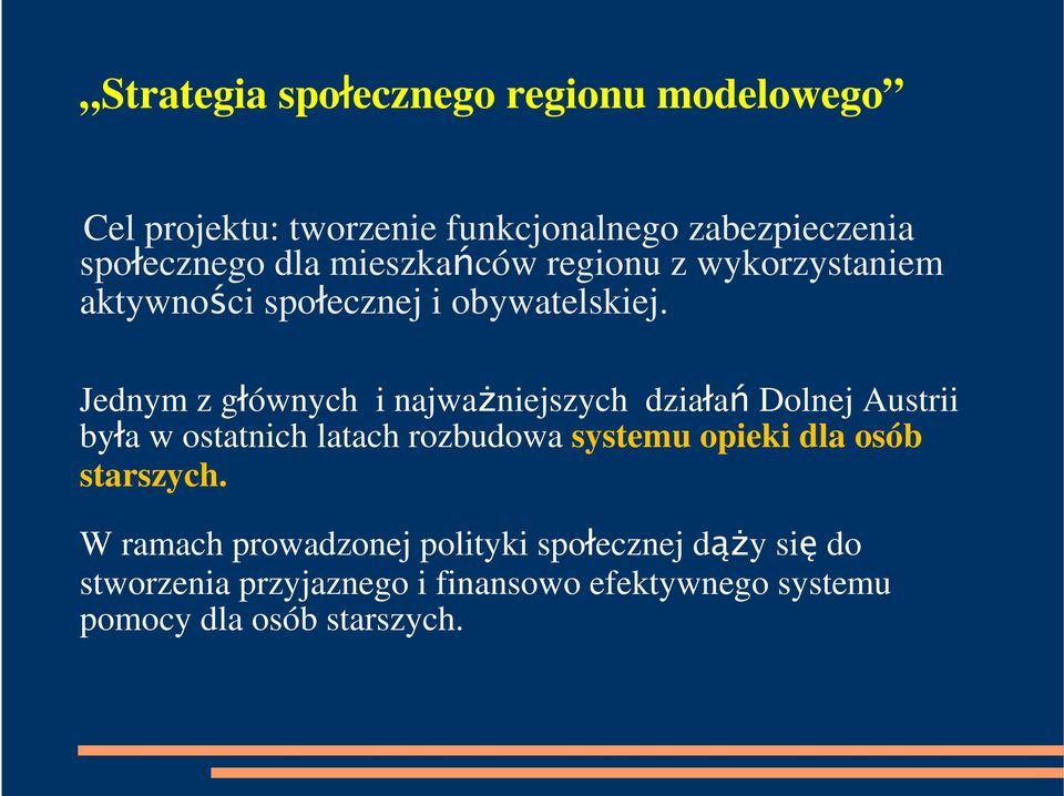 Jednym z głównych i najważniejszych działań Dolnej Austrii była w ostatnich latach rozbudowa systemu opieki dla