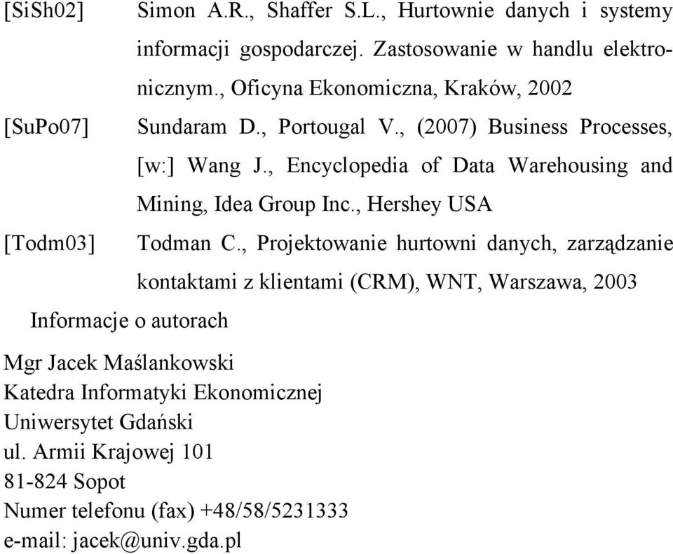 , Encyclopedia of Data Warehousing and Mining, Idea Group Inc., Hershey USA Todman C.