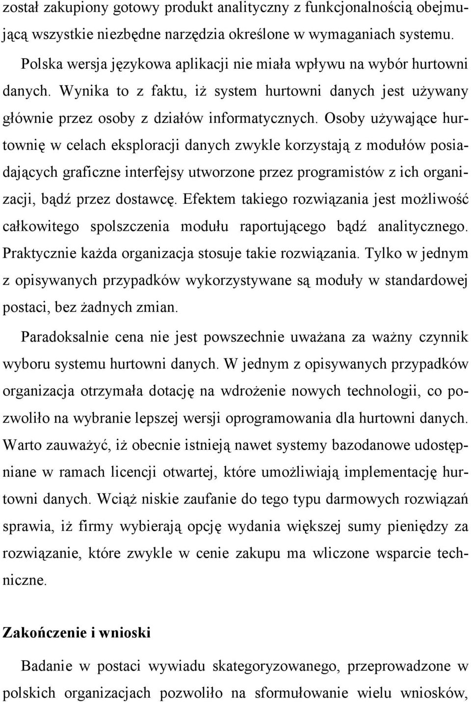 Osoby uŝywające hurtownię w celach eksploracji danych zwykle korzystają z modułów posiadających graficzne interfejsy utworzone przez programistów z ich organizacji, bądź przez dostawcę.