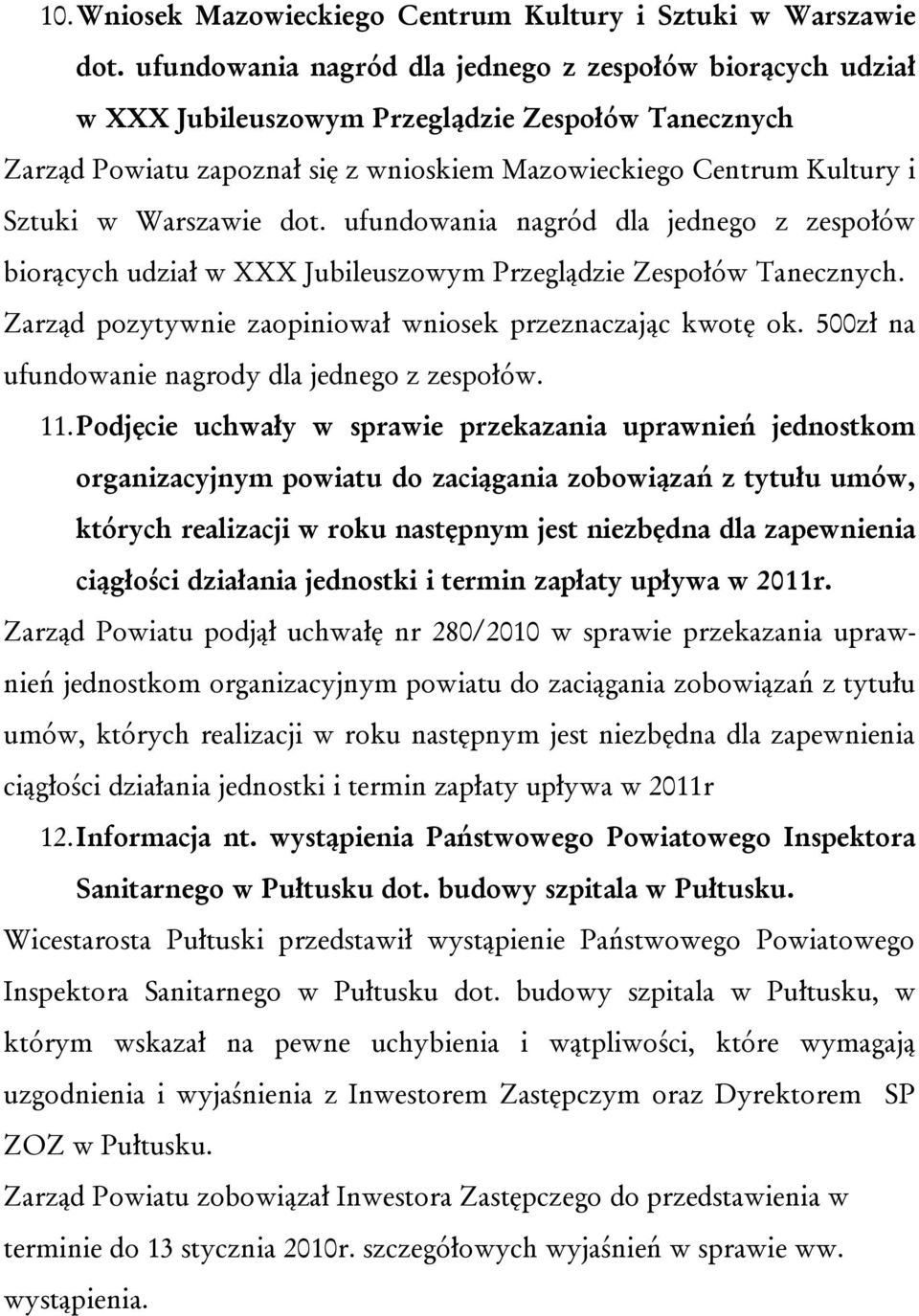 Warszawie dot. ufundowania nagród dla jednego z zespołów biorących udział w XXX Jubileuszowym Przeglądzie Zespołów Tanecznych. Zarząd pozytywnie zaopiniował wniosek przeznaczając kwotę ok.