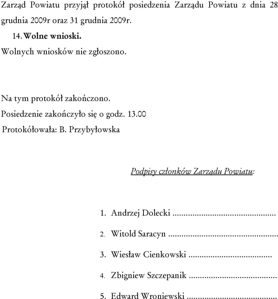 Posiedzenie zakończyło się o godz. 13.00 Protokółowała: B.