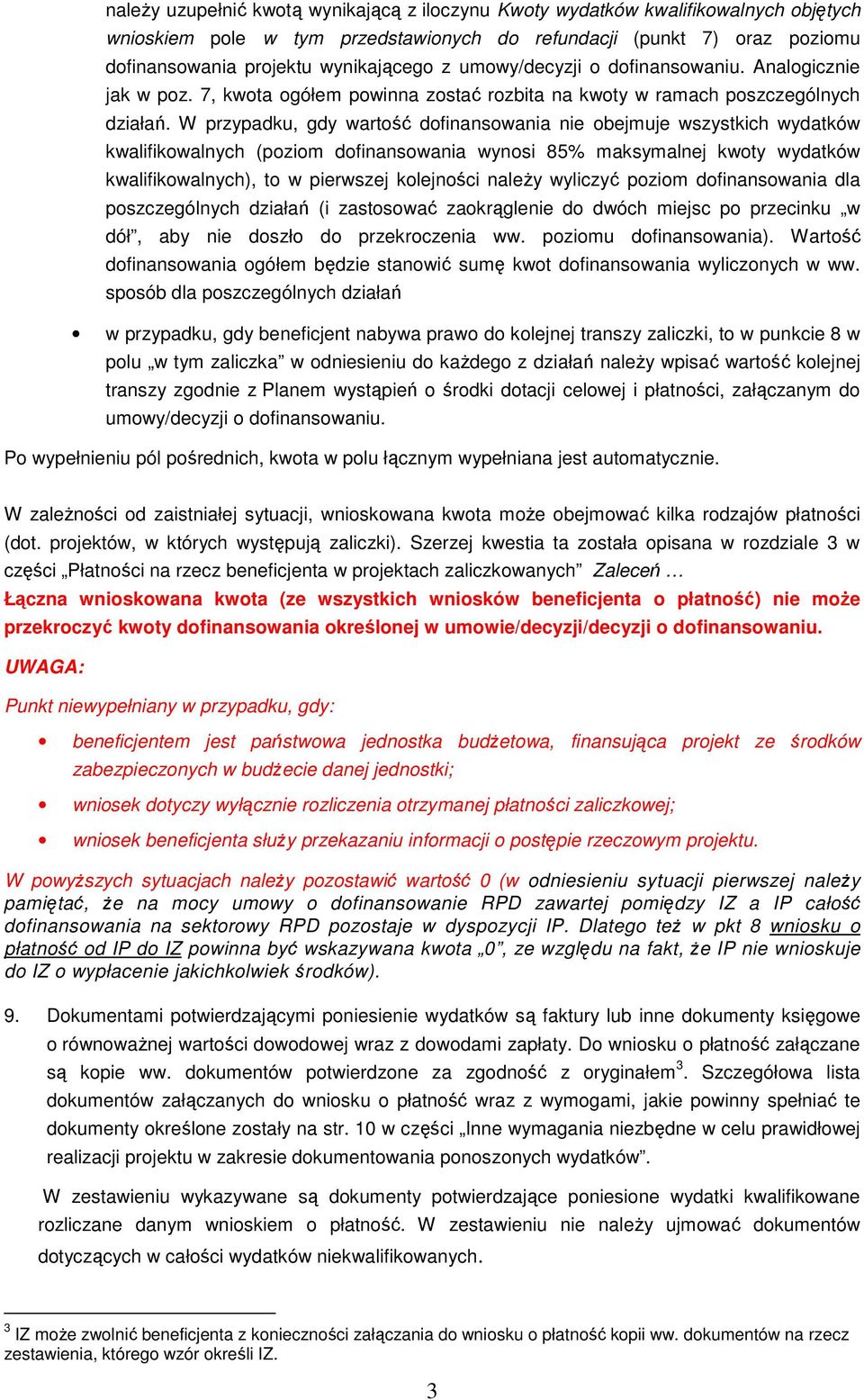 W przypadku, gdy wartość dofinansowania nie obejmuje wszystkich wydatków kwalifikowalnych (poziom dofinansowania wynosi 85% maksymalnej kwoty wydatków kwalifikowalnych), to w pierwszej kolejności