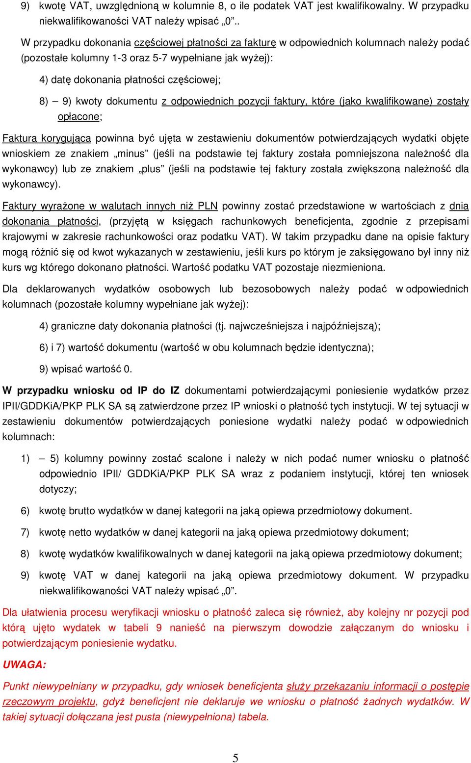 kwoty dokumentu z odpowiednich pozycji faktury, które (jako kwalifikowane) zostały opłacone; Faktura korygująca powinna być ujęta w zestawieniu dokumentów potwierdzających wydatki objęte wnioskiem ze