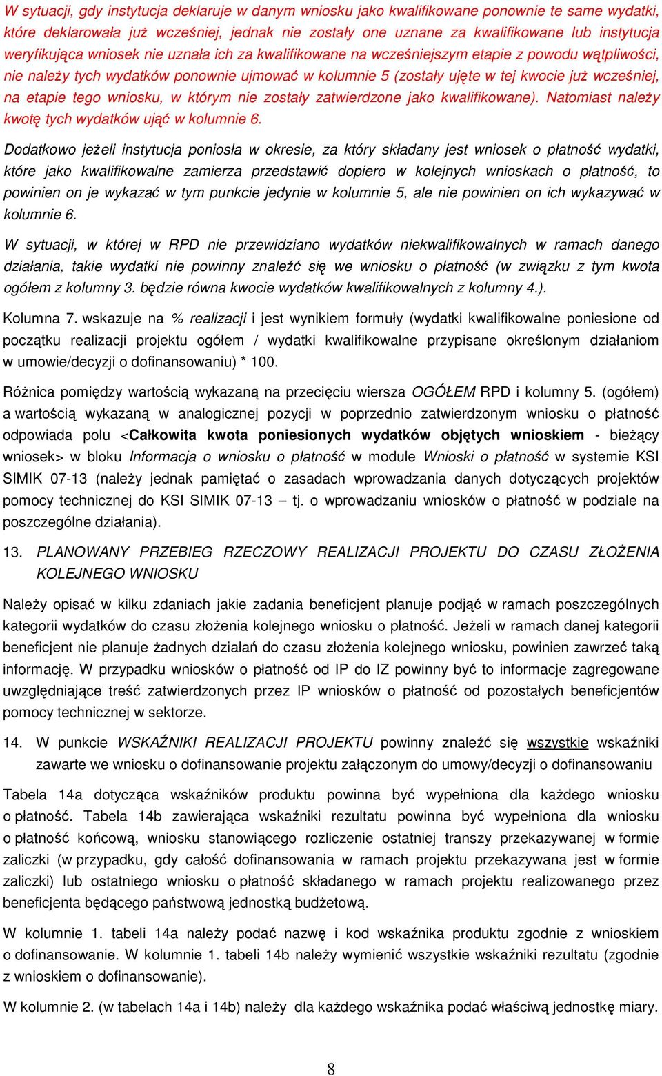 etapie tego wniosku, w którym nie zostały zatwierdzone jako kwalifikowane). Natomiast naleŝy kwotę tych wydatków ująć w kolumnie 6.