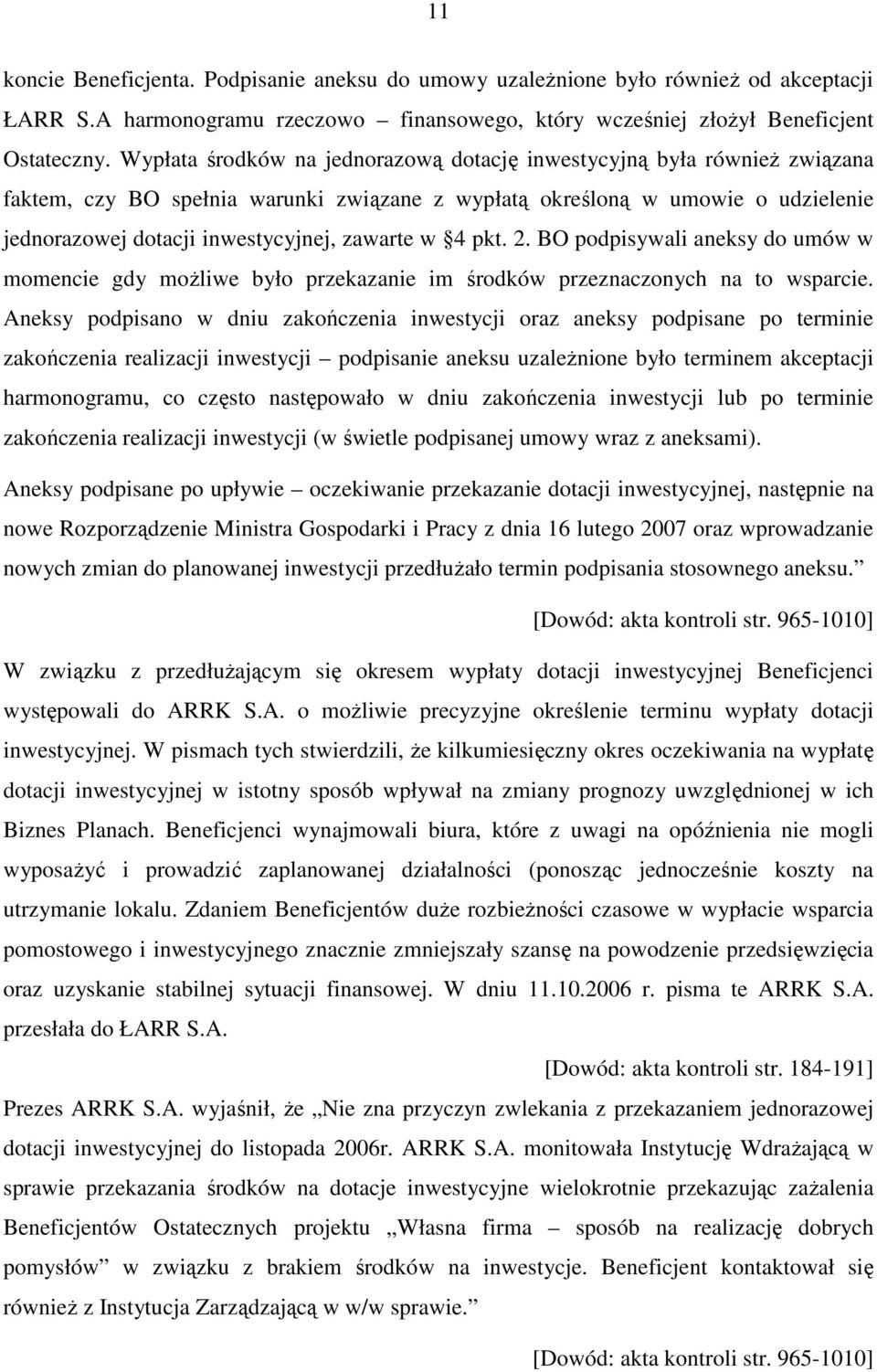 w 4 pkt. 2. BO podpisywali aneksy do umów w momencie gdy moŝliwe było przekazanie im środków przeznaczonych na to wsparcie.