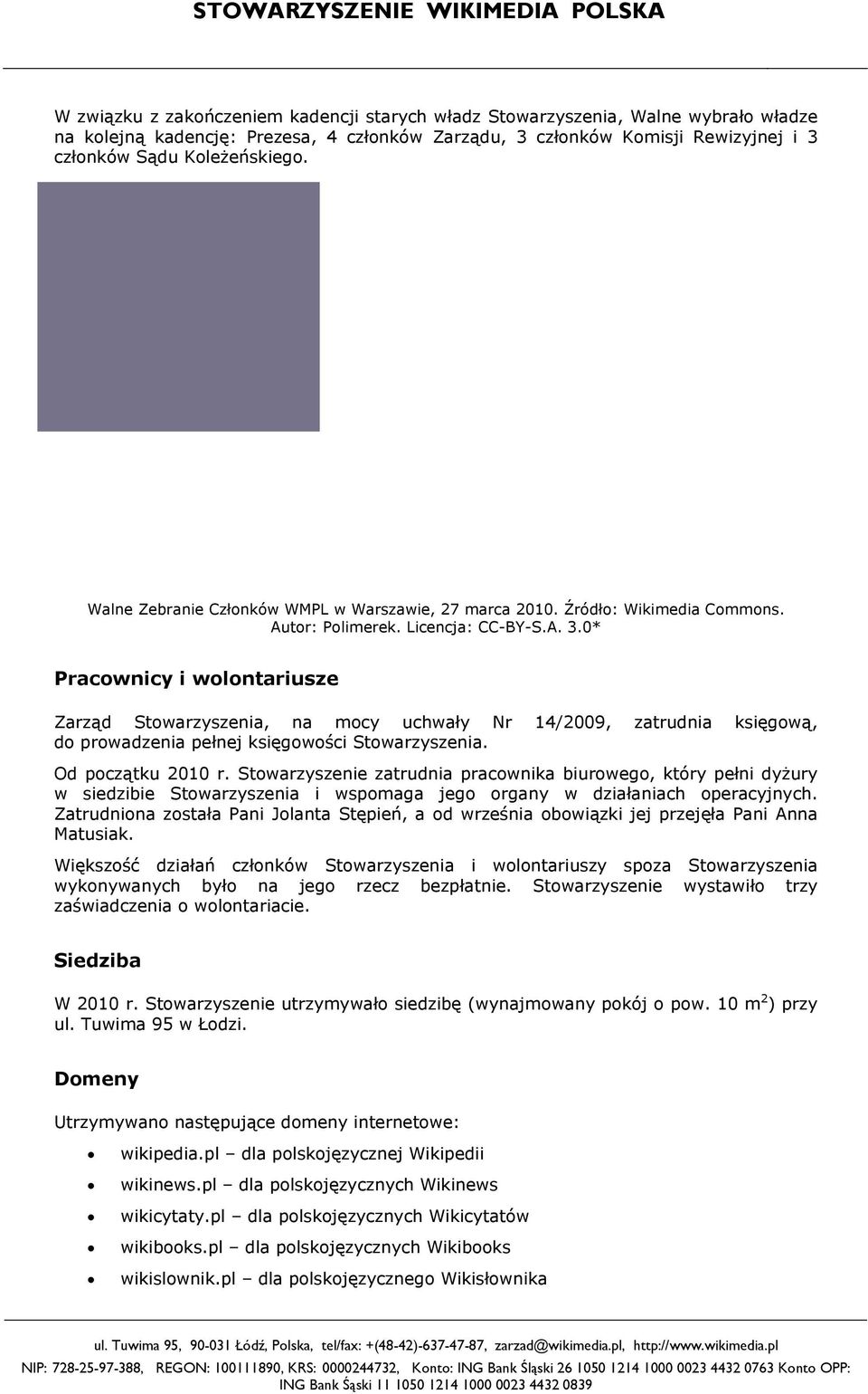 0* Pracownicy i wolontariusze Zarząd Stowarzyszenia, na mocy uchwały Nr 14/2009, zatrudnia księgową, do prowadzenia pełnej księgowości Stowarzyszenia. Od początku 2010 r.