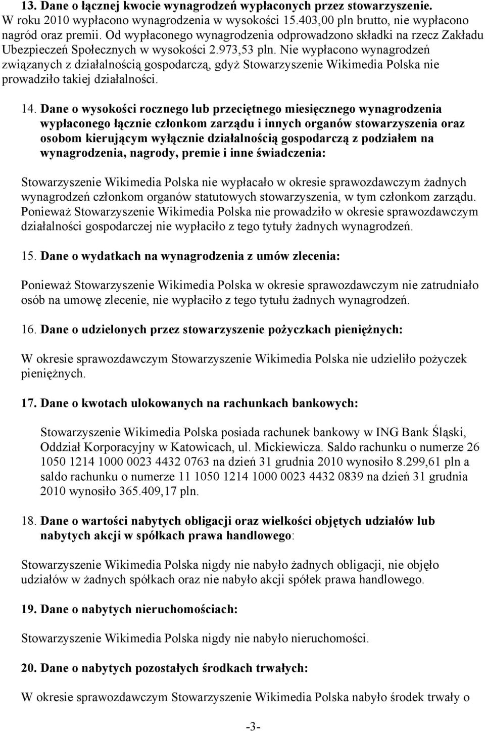 Nie wypłacono wynagrodzeń związanych z działalnością gospodarczą, gdyż Stowarzyszenie Wikimedia Polska nie prowadziło takiej działalności. 14.