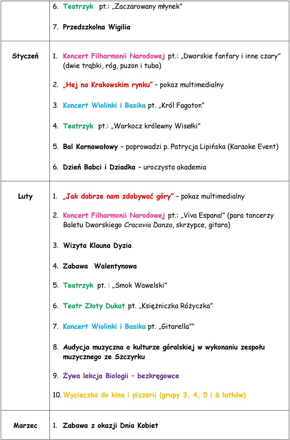 Patrycja Lipińska (Karaoke Event) 6. Dzień Babci i Dziadka uroczysta akademia Luty 1. Jak dobrze nam zdobywać góry pokaz multimedialny 2. Koncert Filharmonii Narodowej pt.: Viva Espana!