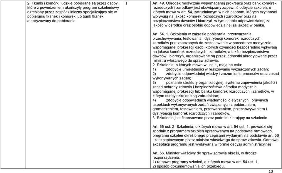 54, zatrudnionym w nich osobom, których czynności wpływają na jakość komórek rozrodczych i zarodków oraz na bezpieczeństwo dawców i biorczyń, w tym osobie odpowiedzialnej za jakość w ośrodku oraz