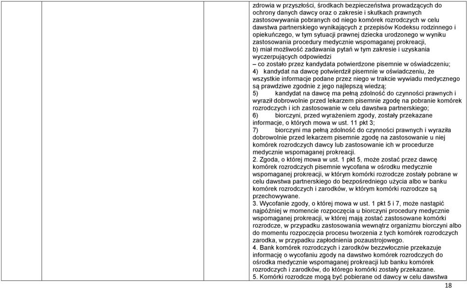 zadawania pytań w tym zakresie i uzyskania wyczerpujących odpowiedzi co zostało przez kandydata potwierdzone pisemnie w oświadczeniu; 4) kandydat na dawcę potwierdził pisemnie w oświadczeniu, że