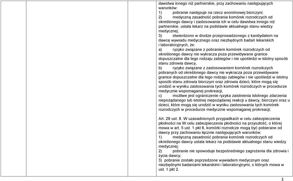 oraz niezbędnych badań lekarskich i laboratoryjnych, że: a) ryzyko związane z pobraniem komórek rozrodczych od określonego dawcy nie wykracza poza przewidywane granice dopuszczalne dla tego rodzaju