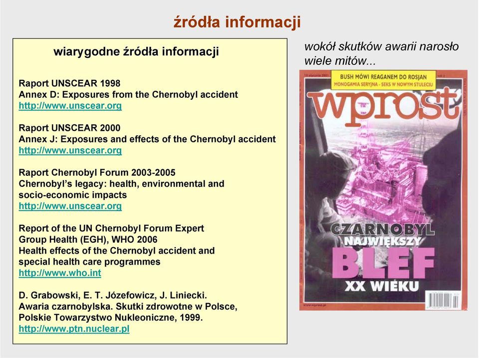 org Raport Chernobyl Forum 2003-2005 Chernobyl s legacy: health, environmental and socio-economic impacts http://www.unscear.