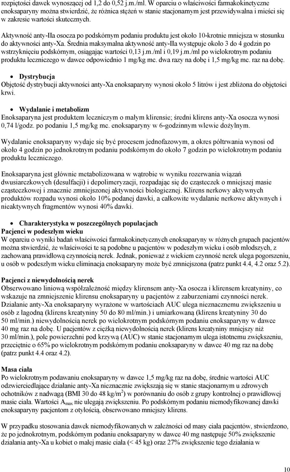 Aktywność anty-iia osocza po podskórnym podaniu produktu jest około 10-krotnie mniejsza w stosunku do aktywności anty-xa.