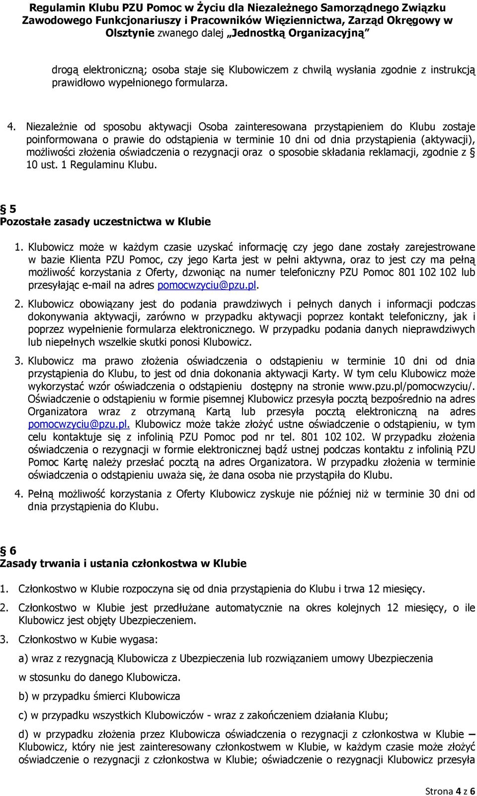 oświadczenia o rezygnacji oraz o sposobie składania reklamacji, zgodnie z 10 ust. 1 Regulaminu Klubu. 5 Pozostałe zasady uczestnictwa w Klubie 1.