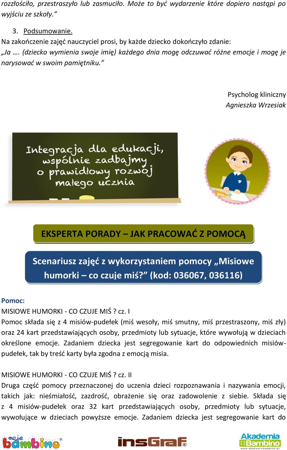 Psycholog kliniczny Agnieszka Wrzesiak EKSPERTA PORADY JAK PRACOWAĆ Z POMOCĄ Scenariusz zajęd z wykorzystaniem pomocy Misiowe humorki co czuje miś?