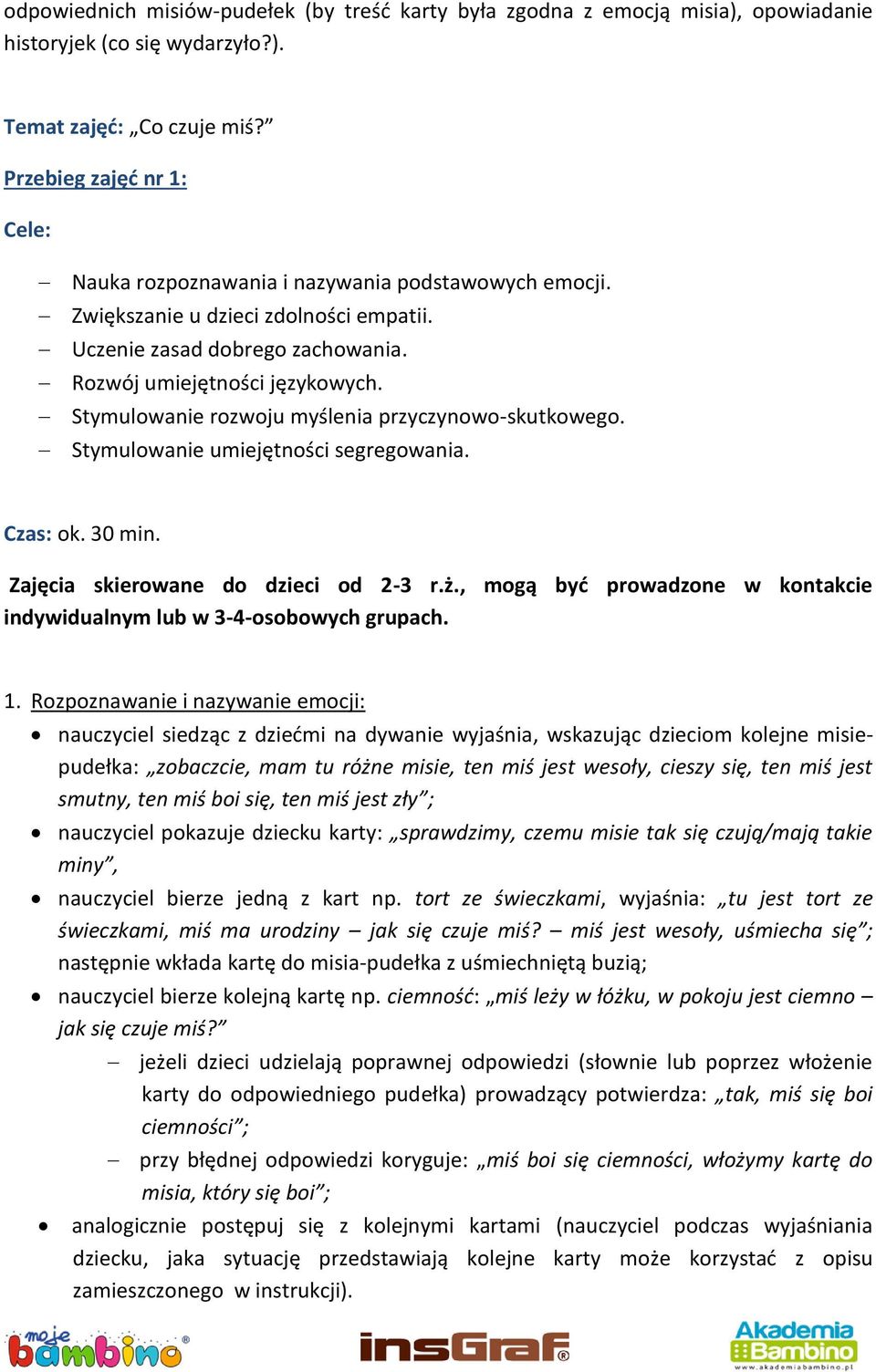 Stymulowanie rozwoju myślenia przyczynowo-skutkowego. Stymulowanie umiejętności segregowania. Czas: ok. 30 min. Zajęcia skierowane do dzieci od 2-3 r.ż.