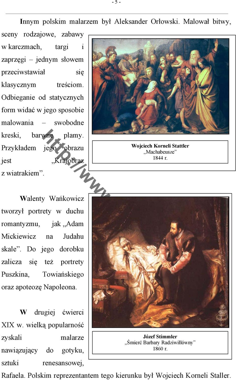 Walenty Wańkowicz tworzył portrety w duchu romantyzmu, jak Adam Mickiewicz na Judahu skale. Do jego dorobku zalicza się też portrety Puszkina, Towiańskiego oraz apoteozę Napoleona.