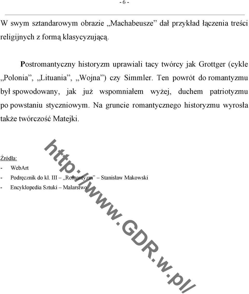 Ten powrót do romantyzmu był spowodowany, jak już wspomniałem wyżej, duchem patriotyzmu po powstaniu styczniowym.